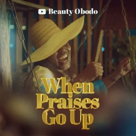 beauty-obodo-when-praises-go-up